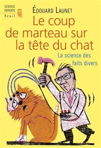 Le coup de marteau sur la tête du chat : la science des faits divers