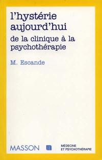 L'hystérie aujourd'hui, de la clinique à la psychothérapie