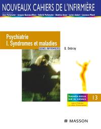 Soins infirmiers : psychiatrie. Vol. 1. Syndromes et maladies