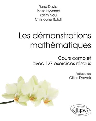 Les démonstrations mathématiques : cours complet avec 127 exercices résolus