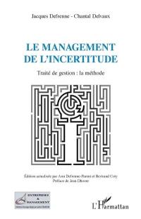 Le management de l'incertitude : traité de gestion : la méthode