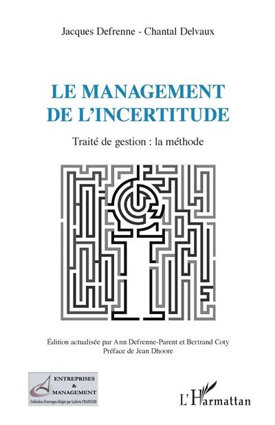 Le management de l'incertitude : traité de gestion : la méthode