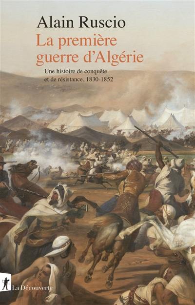 La première guerre d'Algérie : une histoire de conquête et de résistance, 1830-1852