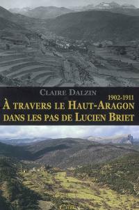 A travers le Haut-Aragon dans les pas de Lucien Briet, 1902-1911