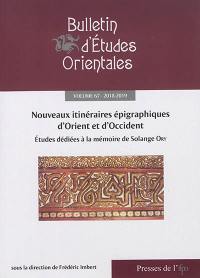 Bulletin d'études orientales, n° 67. Nouveaux itinéraires épigraphiques d'Orient et d'Occident : études dédiées à la mémoire de Solange Ory