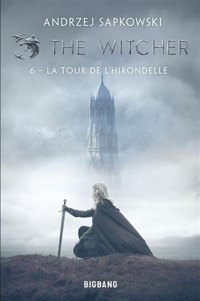 Le sorceleur. Vol. 6. La tour de l'hirondelle. The witcher. Vol. 6. La tour de l'hirondelle