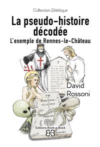 La pseudo-histoire décodée : l'exemple de Rennes-le-Château