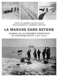 La marche sans retour : journal de la dernière expédition du capitaine Scott (1910-1912)