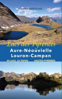 Lacs des Pyrénées : Aure-Néouvielle-Louron-Campan : 44 lacs, 23 topos, Hautes-Pyrénées