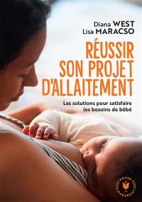 Réussir son projet d'allaitement : les solutions pour satisfaire les besoins de bébé