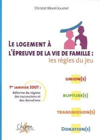 Le logement à l'épreuve de la vie de famille : les règles du jeu : union(s), rupture(s), transmission(s), donation(s)