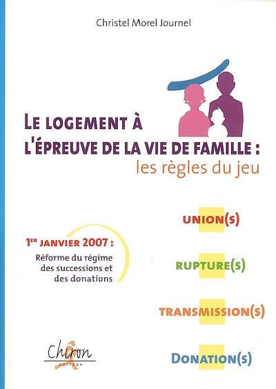 Le logement à l'épreuve de la vie de famille : les règles du jeu : union(s), rupture(s), transmission(s), donation(s)