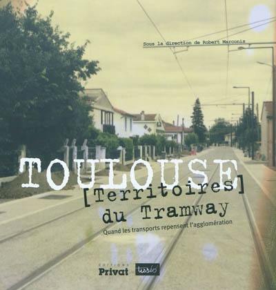 Toulouse, territoires du tramway : quand les transports repensent l'agglomération