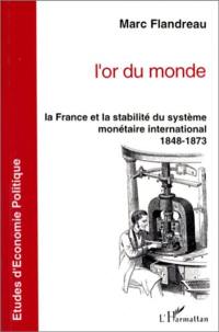 L'or du monde : la France et la stabilité du système monétaire international, 1848-1873