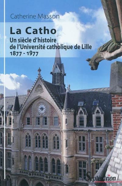 La Catho : un siècle d'histoire de l'Université catholique de Lille : 1877-1977