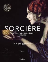 Sorcière : de Circé aux sorcières de Salem : un mythe à (re)découvrir en 40 notices