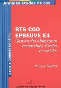 Annales épreuve E4, Gestion des obligations comptables, fiscales et sociales : études de cas BTS comptabilité et gestion des organisations : 5 cas corrigés en détail