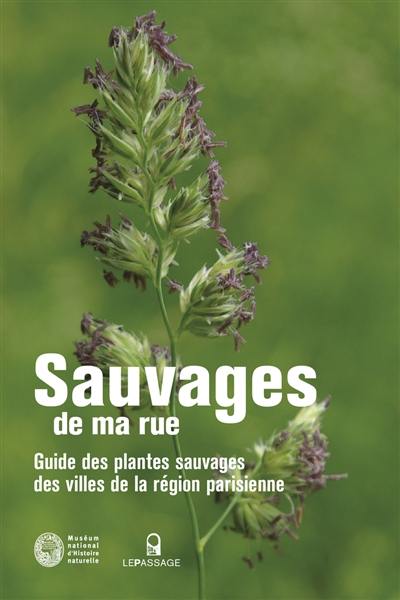 Sauvages de ma rue : guide des plantes sauvages des villes de la région parisienne