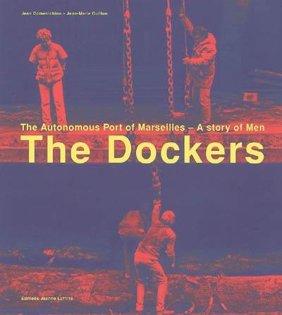 Les dockers : le Port Autonome de Marseille, histoire des hommes