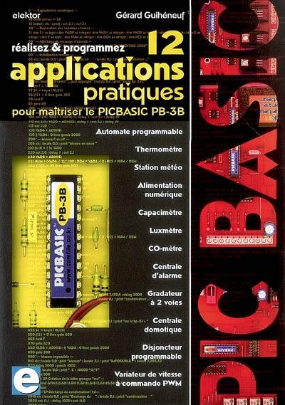 Réalisez et programmez 12 applications pratiques pour maîtriser le Picbasic PB-3B