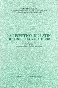 La réception du latin du XIXe siècle à nos jours : actes du colloque d'Angers des 23 et 24 septembre 1994