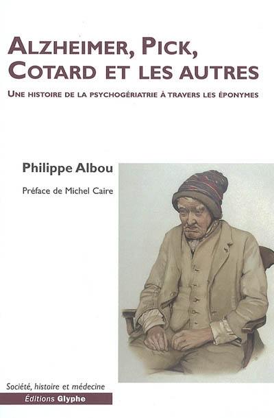 Alzheimer, Pick, Cotard et les autres : une histoire de la psychogériatrie à travers les éponymes