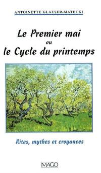 Le premier mai ou le cycle du printemps : rites, mythes et croyances