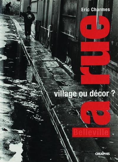 La rue, village ou décor ? : parcours dans deux rues de Belleville