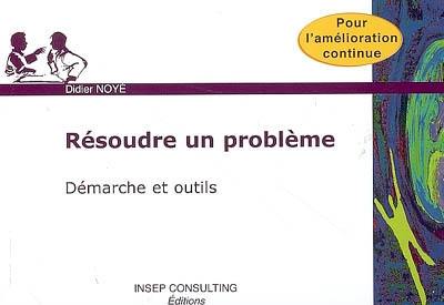 Résoudre un problème : démarche et outils, pour l'amélioration continue