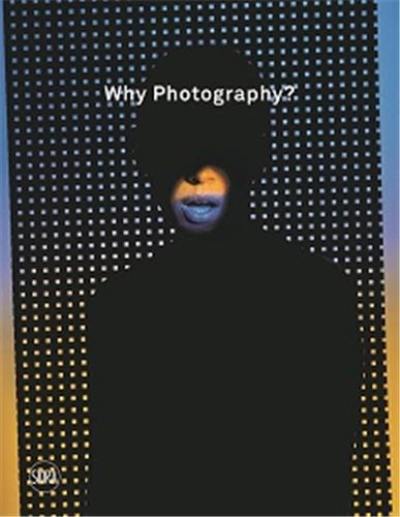 Why Photography ? : New Visions The Henie Onstad Triennial for Photography and New Media