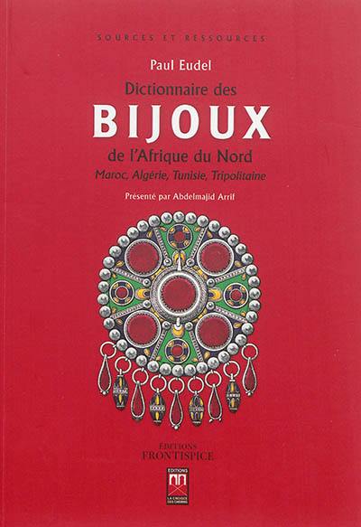 Dictionnaire des bijoux de l'Afrique du Nord : Maroc, Algérie, Tunisie, Tripolitaine