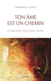 Ton âme est un chemin : la vie spirituelle avec Dante