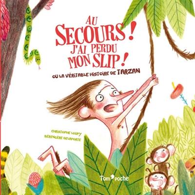 Au secours ! J'ai perdu mon slip ! ou La véritable histoire de Tarzan