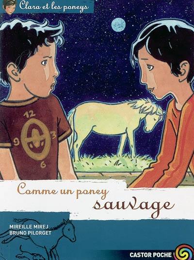 Clara et les poneys. Vol. 9. Comme un poney sauvage