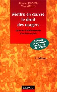 Mettre en oeuvre le droit des usagers : dans les établissements d'action sociale