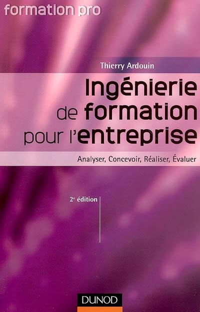 Ingénierie de formation pour l'entreprise : analyser, concevoir, réaliser, évaluer