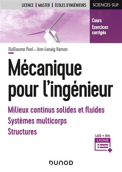 Mécanique pour l'ingénieur : milieux continus solides et fluides, systèmes multicorps, structures : cours, exercices corrigés