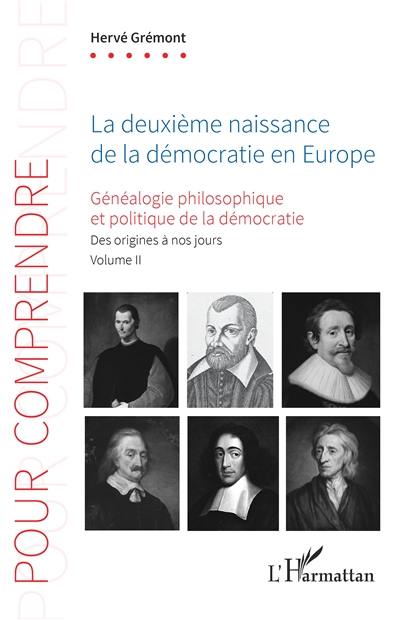 Généalogie philosophique et politique de la démocratie : des origines à nos jours. Vol. 2. La deuxième naissance de la démocratie en Europe