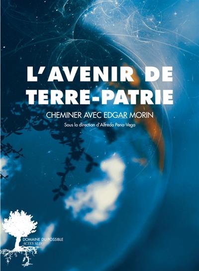 L'avenir de Terre-patrie : cheminer avec Edgar Morin