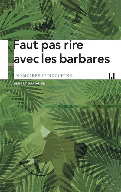 Faut pas rire avec les barbares : mémoires d'Indochine