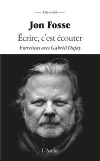 Ecrire, c'est écouter : entretiens avec Gabriel Dufay