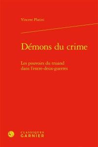 Démons du crime : les pouvoirs du truand dans l’entre-deux-guerres