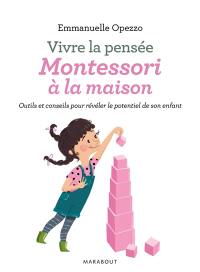 Vivre la pensée Montessori à la maison : outils et conseils pour révéler le potentiel de son enfant