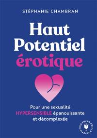 Haut potentiel érotique : pour une sexualité hypersensible épanouissante et décomplexée