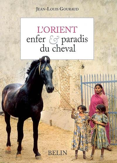 L'Orient, enfer & paradis du cheval