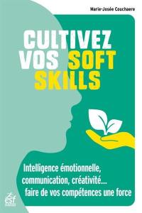 Cultivez vos soft skills : intelligence émotionnelle, communication, créativité... pour faire de vos intelligences une force