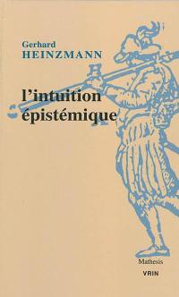 L'intuition épistémique : une approche pragmatique du contexte de compréhension et de justification en mathématiques et en philosophie