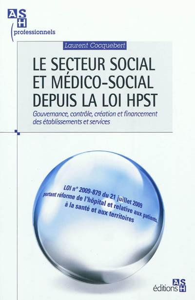 Le secteur social et médico-social depuis la loi HPST : gouvernance, contrôle, création et financement des établissements et services