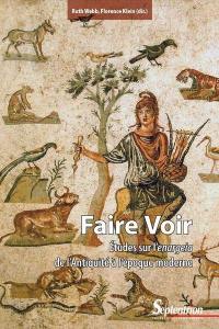 Faire voir : études sur l'enargeia de l'Antiquité à l'époque moderne