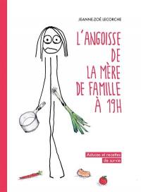 L'angoisse de la mère de famille à 19h : astuces et recettes de survie